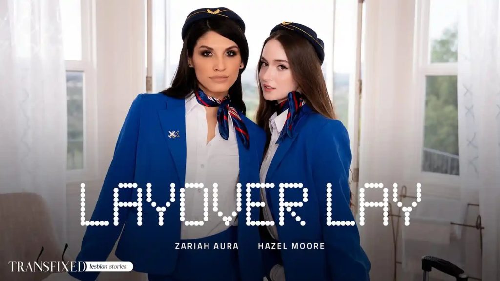 Transfixed - Layover Lay – Hazel Moore, Zariah Aura - Full Video Porn!