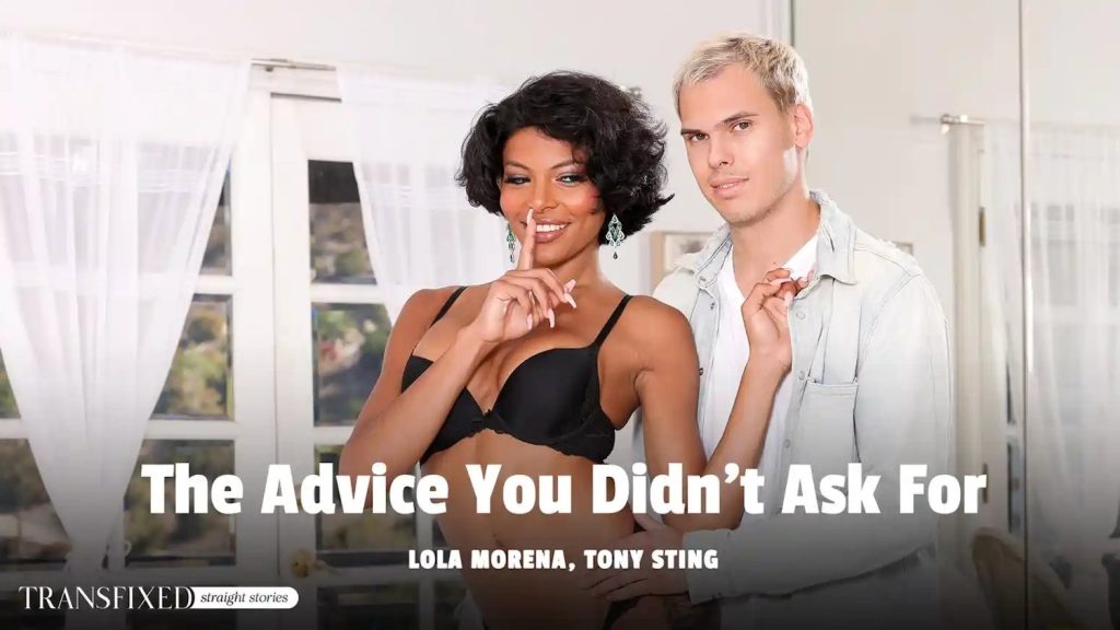 Transfixed - The Advice You Didn’t Ask For – Tony Sting, Lola Morena - Full Video Porn!