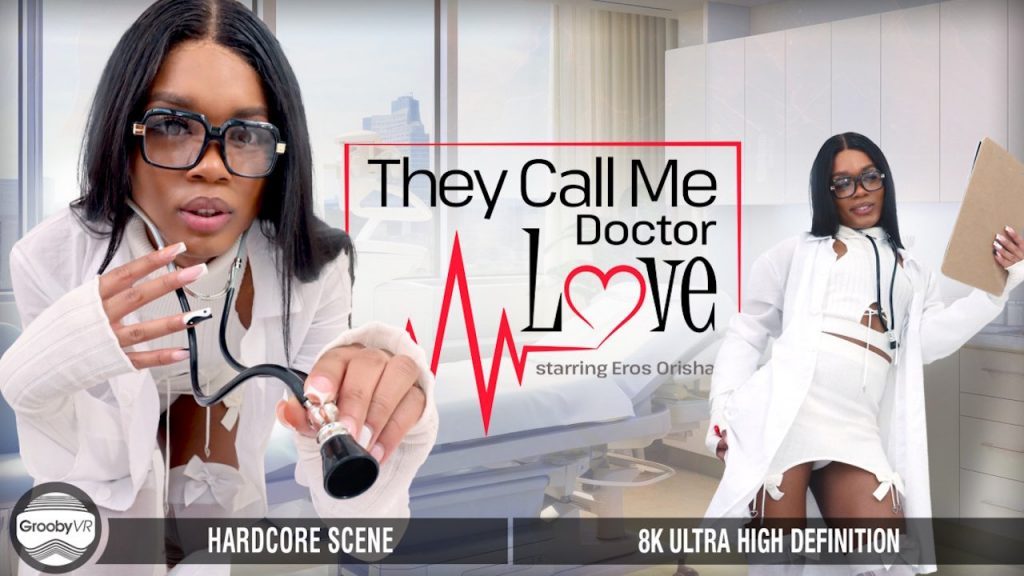 GroobyVR - They Call Me Doctor Love – Eros Orisha - Full Video Porn